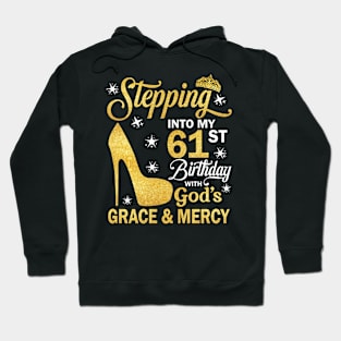 Stepping Into My 61st Birthday With God's Grace & Mercy Bday Hoodie